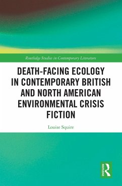 Death-Facing Ecology in Contemporary British and North American Environmental Crisis Fiction - Squire, Louise