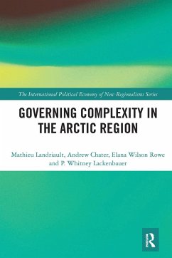 Governing Complexity in the Arctic Region - Landriault, Mathieu; Chater, Andrew; Wilson Rowe, Elana