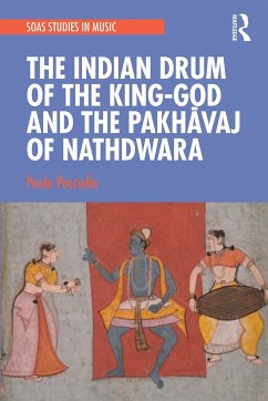 The Indian Drum of the King-God and the Pakhāvaj of Nathdwara - Pacciolla, Paolo