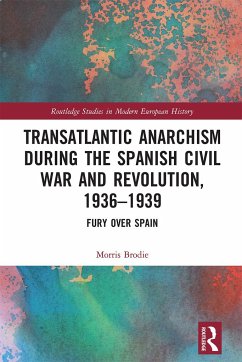 Transatlantic Anarchism during the Spanish Civil War and Revolution, 1936-1939 - Brodie, Morris