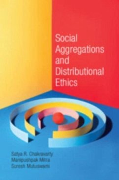Social Aggregations and Distributional Ethics - Chakravarty, Satya R. (Indian Statistical Institute, Calcutta); Mitra, Manipushpak (Indian Statistical Institute, Calcutta); Mutuswami, Suresh (University of Leicester)