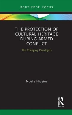 The Protection of Cultural Heritage During Armed Conflict - Higgins, Noelle