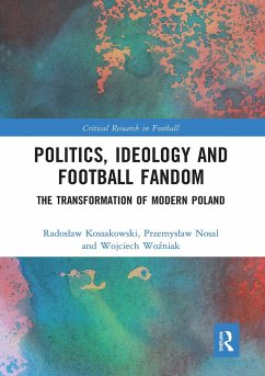 Politics, Ideology and Football Fandom - Kossakowski, Radoslaw; Nosal, Przemyslaw; Wo&