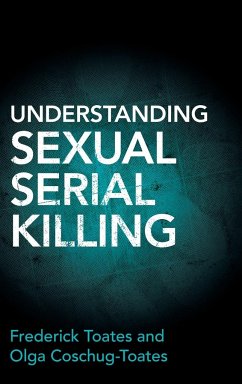 Understanding Sexual Serial Killing - Toates, Frederick; Coschug-Toates, Olga