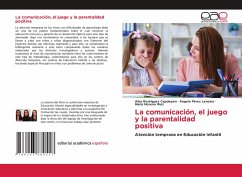 La comunicación, el juego y la parentalidad positiva - Rodríguez Capdepón, Alba;Pérez Lencina, Ángela;Moreno Ruiz, María