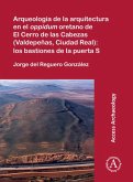 Arqueologia de la arquitectura en el oppidum oretano de El Cerro de las Cabezas (Valdepenas, Ciudad Real): los bastiones de la puerta S