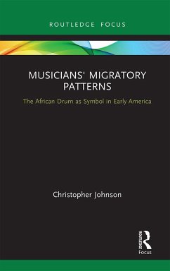 Musicians' Migratory Patterns: The African Drum as Symbol in Early America - Johnson, Christopher