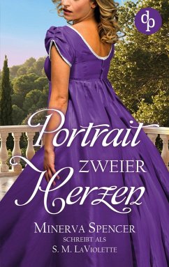 Portrait zweier Herzen Eine leidenschaftliche Regency Romance - LaViolette, S. M.; Spencer, Minerva Portrait zweier Herzen Eine leidenschaftliche Regency Romance - LaViolette, S. M.; Spencer, Minerva