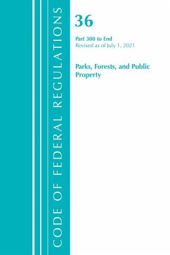 Code of Federal Regulations, Title 36 Parks, Forests, and Public Property 300-End, Revised as of July 1, 2021 - Office Of The Federal Register (U S