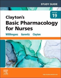 Study Guide for Clayton's Basic Pharmacology for Nurses - Willihnganz, Michelle J., MS, RN, CNE (RCTC Nursing Instructor at Ro; Gurevitz, Samuel L., PharmD, CGP (Associate Professor, Health Scienc; Clayton, Bruce D. (Professor of Pharmacy Practice, College of Pharma