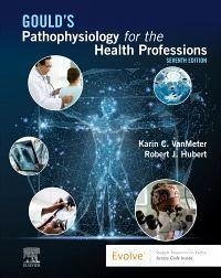 Gould's Pathophysiology for the Health Professions - VanMeter, Karin C. (Lecturer, Iowa State University, Department of B; Hubert, Robert J. (Laboratory Coordinator, Iowa State University, De