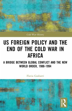 US Foreign Policy and the End of the Cold War in Africa - Gasbarri, Flavia