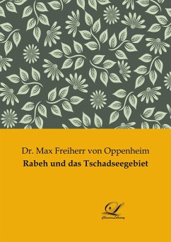 Rabeh und das Tschadseegebiet - Freiherr von Oppenheim, Max