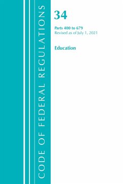 Code of Federal Regulations, Title 34 Education 400-679, Revised as of July 1, 2021 - Office Of The Federal Register (U S