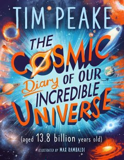 The Cosmic Diary of our Incredible Universe - Peake, Tim