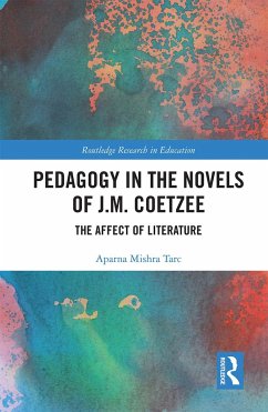 Pedagogy in the Novels of J.M. Coetzee - Tarc, Aparna Mishra