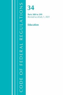 Code of Federal Regulations, Title 34 Education 300-399, Revised as of July 1, 2021 - Office Of The Federal Register (U S