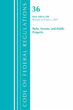 Code of Federal Regulations, Title 36 Parks, Forests, and Public Property 200-299, Revised as of July 1, 2021 - Office Of The Federal Register (U S