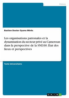 Les organisations patronales et la dynamisation du secteur privé au Cameroun dans laperspective de la SND30. État des lieux et perspectives