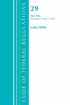 Code of Federal Regulations, Title 29 Labor/OSHA 1926, Revised as of July 1, 2021 - Office Of The Federal Register (U. S.