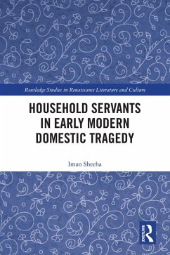 Household Servants in Early Modern Domestic Tragedy - Sheeha, Iman