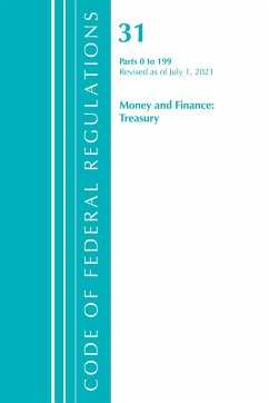 Code of Federal Regulations, Title 31 Money and Finance 0-199, Revised as of July 1, 2021 - Office Of The Federal Register (U S