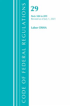 Code of Federal Regulations, Title 29 Labor/OSHA 500-899, Revised as of July 1, 2021 - Office Of The Federal Register (U S