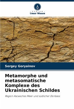Metamorphe und metasomatische Komplexe des Ukrainischen Schildes - Goryainov, Sergey