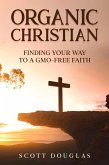Organic Christian: Finding Your Way to a GMO-Free Faith (Organic Faith) (eBook, ePUB)
