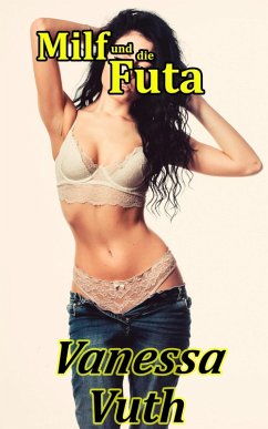 Cover Milf und die Futa - Die Liebe zweier Frauen (Abenteuer zweier Milfs, #4) (eBook, ePUB)