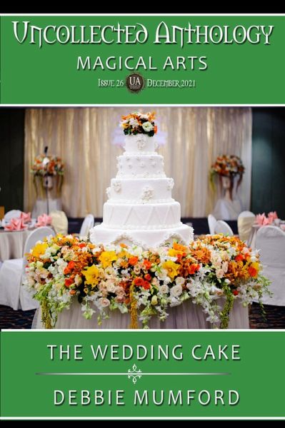 The Wedding Cake (Uncollected Anthology: Magical Arts) (eBook, ePUB) The Wedding Cake (Uncollected Anthology: Magical Arts) (eBook, ePUB)
