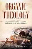 Organic Theology: Discovering the Theology Behind Chrsitinity That You Never Knew (Organic Faith) (eBook, ePUB)