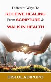 Different Ways To Receive Healing From Scripture and Walk in Health (eBook, ePUB) Different Ways To Receive Healing From Scripture and Walk in Health (eBook, ePUB)