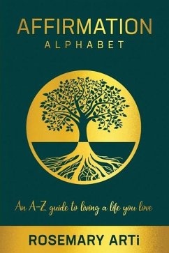 Affirmation Alphabet: An A-Z Guide to Living the Life You Love - Arti, Rosemary