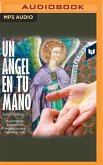 Un Ángel En Tu Mano: Quiromancia Y Ejercicios Angélicos Para Mejorar Tu Vida