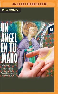 Un Ángel En Tu Mano: Quiromancia Y Ejercicios Angélicos Para Mejorar Tu Vida - Vallejo, Julián