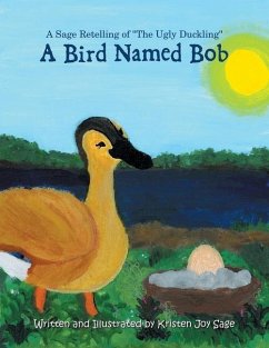A Bird Named Bob: A Sage Retelling of &quote;The Ugly Duckling&quote;