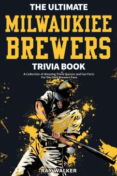 The Ultimate Milwaukee Brewers Trivia Book - Walker, Ray