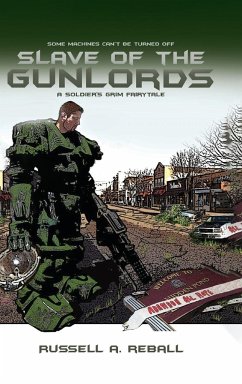 Slave of the Gunlords: A Soldier's Grim Fairytale - Reball, Russell A.