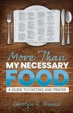 More Than My Necessary Food: A Guide to Fasting and Prayer