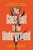 This Goes Out to the Underground: A Mother, Her Daughter, and How We All Rise Together
