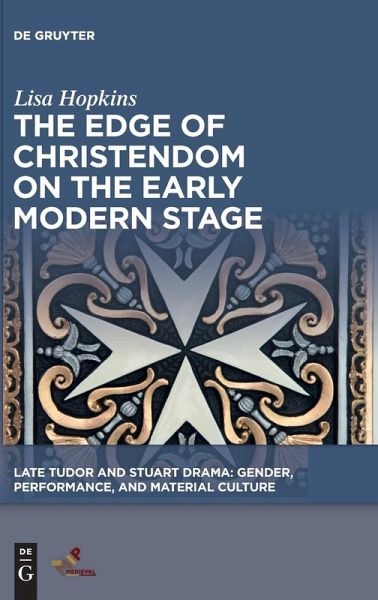 The Edge of Christendom on the Early Modern Stage The Edge of Christendom on the Early Modern Stage