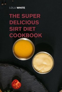 The Super Delicious Sirt Diet Cookbook - White, Lola