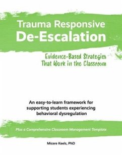 Trauma Responsive De-Escalation: Evidence-Based Strategies That Work in the Classroom - Keels, Micere