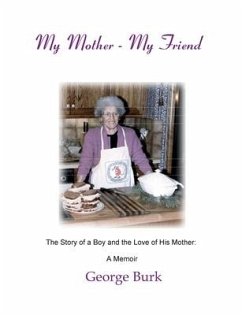 My Mother--My Friend: The story of a boy and the love of his mother: a Memoir - Burk, George