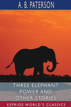 Three Elephant Power and Other Stories (Esprios Classics) - Paterson, A. B.
