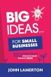 Big Ideas... For Small Businesses - Bild 1
