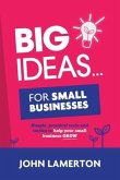 Big Ideas... For Small Businesses: Simple, Practical Tools and Tactics to Help Your Small Business Grow