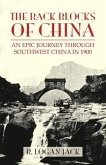 The Back Blocks of China: The story of an epic journey through southwest China in 1900. With a new Preface by Graham Earnshaw