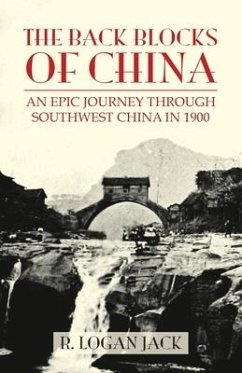 The Back Blocks of China: The story of an epic journey through southwest China in 1900. With a new Preface by Graham Earnshaw - Jack, Logan